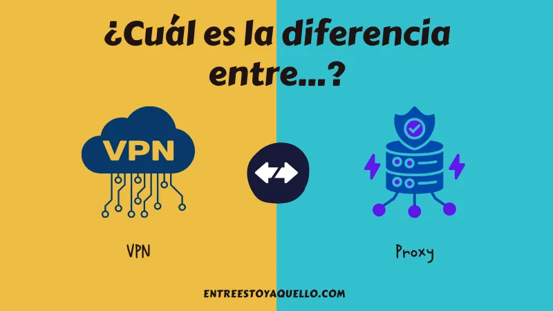 Cuál es la diferencia entre VPN y Proxy